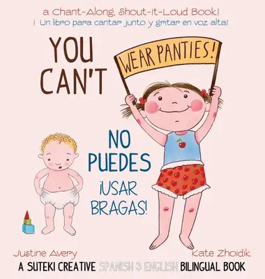 Nie możesz nosić majtek! / No puedes !usar bragas!: A Suteki Creative Spanish & English Bilingual Book - You Can't Wear Panties! / No puedes !usar bragas!: A Suteki Creative Spanish & English Bilingual Book