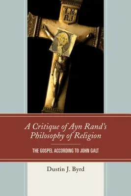 Krytyka filozofii religii Ayn Rand: Ewangelia według Johna Galta - A Critique of Ayn Rand's Philosophy of Religion: The Gospel According to John Galt