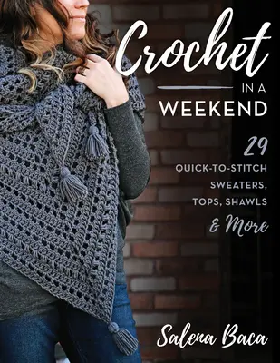 Szydełkowanie w weekend: 29 szybkich do wykonania swetrów, topów, szali i nie tylko - Crochet in a Weekend: 29 Quick-To-Stitch Sweaters, Tops, Shawls & More