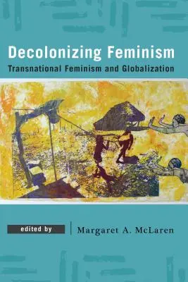 Dekolonizacja feminizmu: Transnarodowy feminizm i globalizacja - Decolonizing Feminism: Transnational Feminism and Globalization