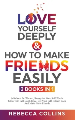 Pokochaj siebie głęboko i jak łatwo zdobyć przyjaciół 2 książki w 1 - Love Yourself Deeply & How To Make Friends Easily 2 Books In 1