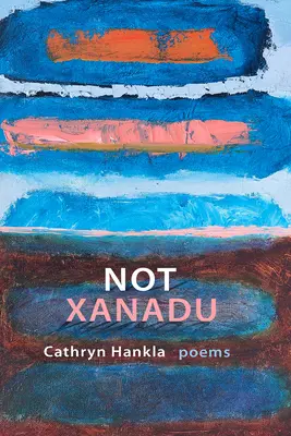 Nie Xanadu: Wiersze - Not Xanadu: Poems