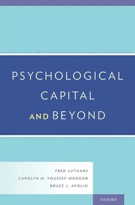 Kapitał psychologiczny i nie tylko - Psychological Capital and Beyond