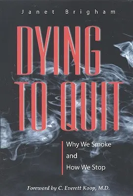 Dying to Quit: Dlaczego palimy i jak przestać - Dying to Quit: Why We Smoke and How We Stop