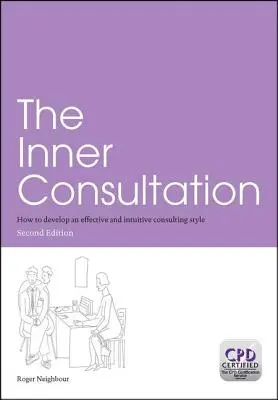 The Inner Consultation: Jak rozwinąć skuteczny i intuicyjny styl konsultacji, Wydanie drugie - The Inner Consultation: How to Develop an Effective and Intuitive Consulting Style, Second Edition