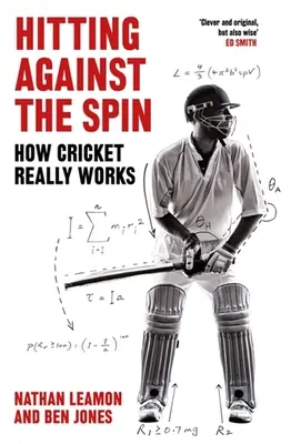 Uderzanie pod prąd: jak naprawdę działa krykiet - Hitting Against the Spin: How Cricket Really Works