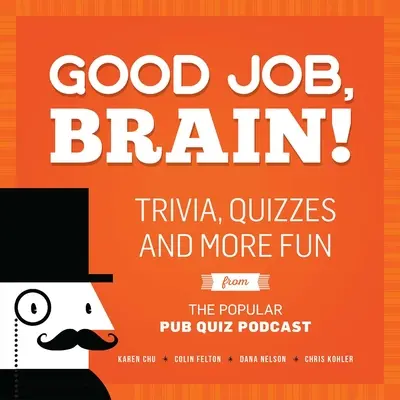 Good Job, Brain!: Ciekawostki, quizy i więcej zabawy z popularnego podcastu Pub Quiz - Good Job, Brain!: Trivia, Quizzes and More Fun from the Popular Pub Quiz Podcast