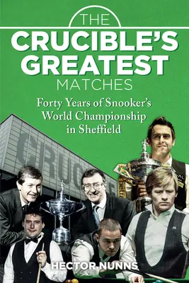 The Crucible's Greatest Matches: Czterdzieści lat mistrzostw świata w snookerze w Sheffield - The Crucible's Greatest Matches: Forty Years of Snooker's World Championship in Sheffield
