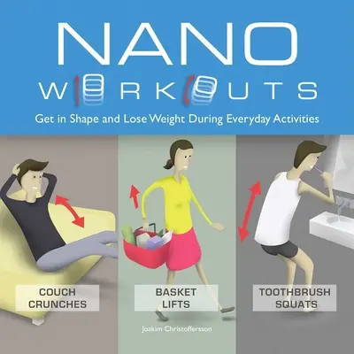 Nano Workouts: Zyskaj formę i schudnij podczas codziennych czynności - Nano Workouts: Get in Shape and Lose Weight During Everyday Activities