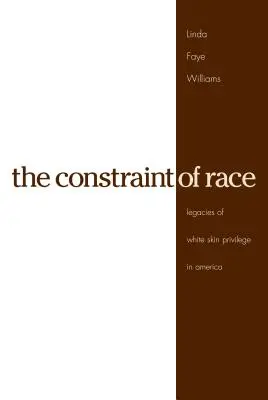 Ograniczenie rasy: dziedzictwo przywileju białej skóry w Ameryce - The Constraint of Race: Legacies of White Skin Privilege in America