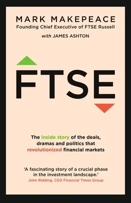 Ftse: Wewnętrzna historia transakcji, dramatów i polityki, które zrewolucjonizowały rynki finansowe - Ftse: The Inside Story of the Deals, Dramas and Politics That Revolutionized Financial Markets