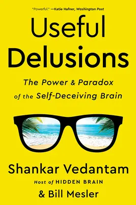 Pożyteczne złudzenia: Potęga i paradoks samooszukującego się mózgu - Useful Delusions: The Power and Paradox of the Self-Deceiving Brain