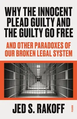 Dlaczego niewinni przyznają się do winy, a winni wychodzą na wolność: I inne paradoksy naszego zepsutego systemu prawnego - Why the Innocent Plead Guilty and the Guilty Go Free: And Other Paradoxes of Our Broken Legal System