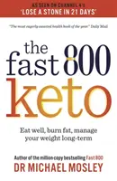 Fast 800 Keto - * Bestseller numer 1 * Jedz dobrze, spalaj tłuszcz, zarządzaj swoją wagą przez długi czas - Fast 800 Keto - *The Number 1 Bestseller* Eat well, burn fat, manage your weight long-term