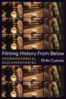 Filmowanie historii od dołu: Mikrohistoryczne filmy dokumentalne - Filming History from Below: Microhistorical Documentaries