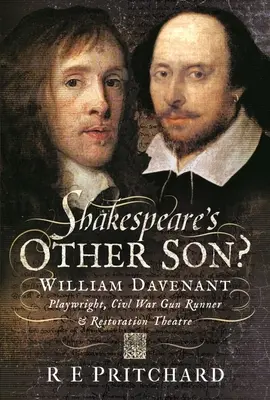 Drugi syn Szekspira? William Davenant, dramaturg, handlarz bronią z czasów wojny secesyjnej i menedżer teatru restauracyjnego - Shakespeare's Other Son?: William Davenant, Playwright, Civil War Gun Runner and Restoration Theatre Manager