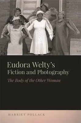 Fikcja i fotografia Eudory Welty: Ciało drugiej kobiety - Eudora Welty's Fiction and Photography: The Body of the Other Woman