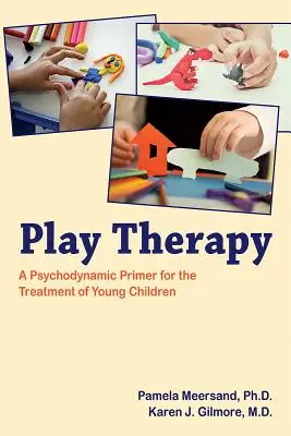 Terapia zabawą: Psychodynamiczny elementarz leczenia małych dzieci - Play Therapy: A Psychodynamic Primer for the Treatment of Young Children