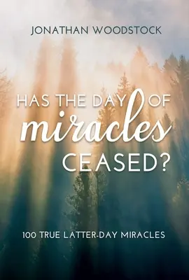 Czy dzień cudów już minął: 100 prawdziwych cudów Dnia Ostatniego: 100 prawdziwych cudów Dnia Ostatniego - Has the Day of Miracles Ceased?: 100 True Latter-Day Miracles: 100 True Latter-Day Miracles