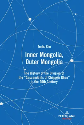 Mongolia Wewnętrzna, Mongolia Zewnętrzna: Historia podziału potomków Czyngis-chana w XX wieku - Inner Mongolia, Outer Mongolia: The History of the Division of the Descendants of Chinggis Khan in the 20th Century