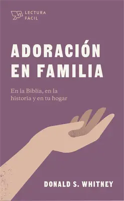 Adoracin En Familia: En La Biblia, En La Historia Y En Tu Hogar