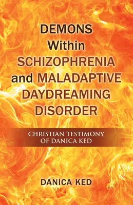 Demony w schizofrenii i maladaptacyjne zaburzenia śnienia na jawie: Chrześcijańskie świadectwo Danicy Ked - Demons Within Schizophrenia and Maladaptive Daydreaming Disorder: Christian Testimony of Danica Ked