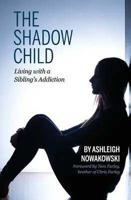 Dziecko cienia: Życie z uzależnieniem rodzeństwa - The Shadow Child: Living With a Sibling's Addiction