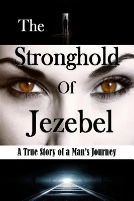 Twierdza Jezebel: Prawdziwa historia męskiej podróży - The Stronghold of Jezebel: A True Story of a Man's Journey