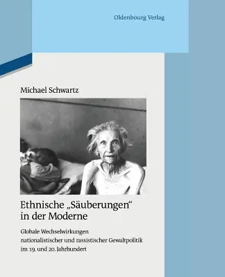 Ethnische Suberungen in Der Moderne: Globale Wechselwirkungen Nationalistischer Und Rassistischer Gewaltpolitik Im 19. Und 20. Jahrhundert