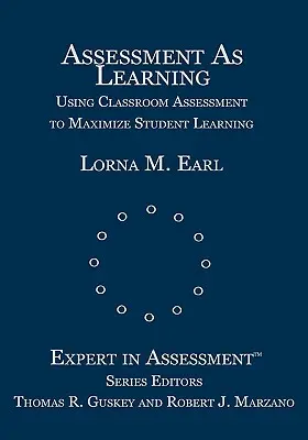 Ocenianie jako uczenie się: Wykorzystanie oceny w klasie do maksymalizacji uczenia się uczniów - Assessment as Learning: Using Classroom Assessment to Maximize Student Learning