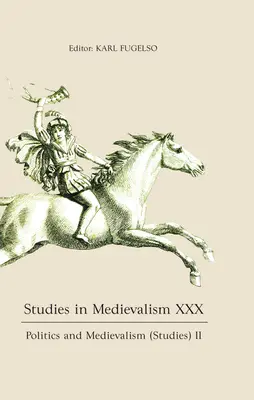 Studia nad średniowieczem XXX: Polityka i średniowiecze (Studia) II - Studies in Medievalism XXX: Politics and Medievalism (Studies) II