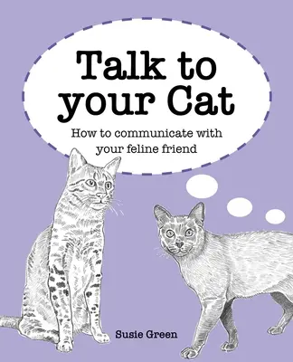 Porozmawiaj ze swoim kotem: Jak komunikować się ze swoim kocim przyjacielem - Talk to Your Cat: How to Communicate with Your Feline Friend