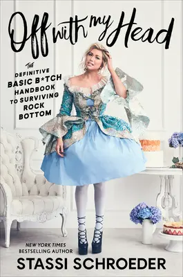 Off with My Head: The Definitive Basic B*tch Handbook to Surviving Rock Bottom (Poza moją głową: Ostateczny podstawowy podręcznik przetrwania na dnie) - Off with My Head: The Definitive Basic B*tch Handbook to Surviving Rock Bottom