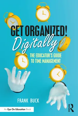 Zorganizuj się cyfrowo! Przewodnik edukatora po zarządzaniu czasem - Get Organized Digitally!: The Educator's Guide to Time Management