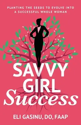 SavvyGirl Success: Sadzenie nasion, aby ewoluować w pełną sukcesu kobietę - SavvyGirl Success: Planting the Seeds to Evolve into a Successful Whole Woman