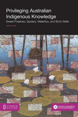 Uprzywilejowanie australijskiej wiedzy tubylczej: Słodkie ziemniaki, pająki, lilie wodne i ceglane ściany - Privileging Australian Indigenous Knowledge: Sweet Potatoes, Spiders, Waterlilys, and Brick Walls