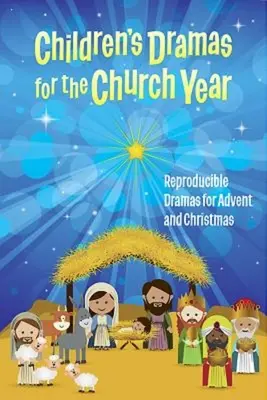 Dramaty dla dzieci na rok kościelny: Przepisowe dramy na Adwent i Boże Narodzenie - Children's Dramas for the Church Year: Reproducible Dramas for Advent and Christmas