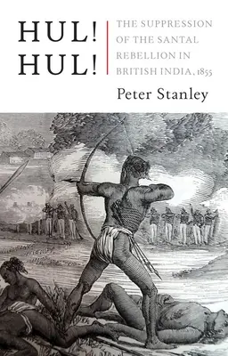 Hul! Hul! Stłumienie buntu Santalów w Bengalu w 1855 r. - Hul! Hul!: The Suppression of the Santal Rebellion in Bengal, 1855