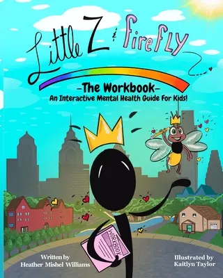 Little Z and Firefly - Zeszyt ćwiczeń: Interaktywny przewodnik po zdrowiu psychicznym dla dzieci - Little Z and Firefly -The Workbook: An Interactive Mental Health Guide for Kids