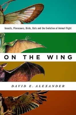 Na skrzydłach: Owady, pterozaury, ptaki, nietoperze i ewolucja lotu zwierząt - On the Wing: Insects, Pterosaurs, Birds, Bats and the Evolution of Animal Flight
