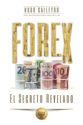 FOREX El Secreto Revelado: Todo lo que usted necesita SABER para tener XITO como Trader e Inversionista.