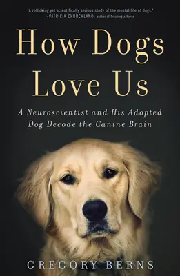 Jak kochają nas psy: Neurobiolog i jego adoptowany pies dekodują psi mózg - How Dogs Love Us: A Neuroscientist and His Adopted Dog Decode the Canine Brain