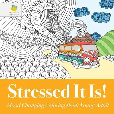 Stress It Is! Kolorowanka zmieniająca nastrój dla młodych dorosłych - Stressed It Is! Mood Changing Coloring Book Young Adult