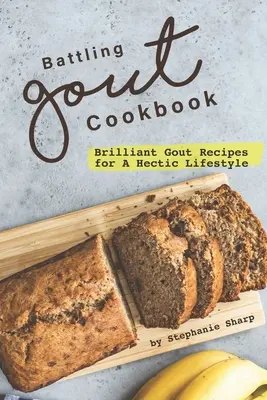 Battling Gout Cookbook: Genialne przepisy na podagrę dla gorączkowego stylu życia - Battling Gout Cookbook: Brilliant Gout Recipes for A Hectic Lifestyle