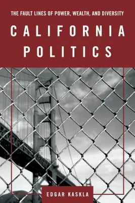 Kalifornijska polityka: Linie uskoku władzy, bogactwa i różnorodności - California Politics: The Fault Lines of Power, Wealth, and Diversity