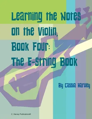 Nauka nut na skrzypcach, zeszyt czwarty, zeszyt struny E - Learning the Notes on the Violin, Book Four, The E-String Book