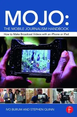 Mojo: Podręcznik dziennikarstwa mobilnego: Jak tworzyć transmisje wideo za pomocą iPhone'a lub iPada - Mojo: The Mobile Journalism Handbook: How to Make Broadcast Videos with an iPhone or iPad