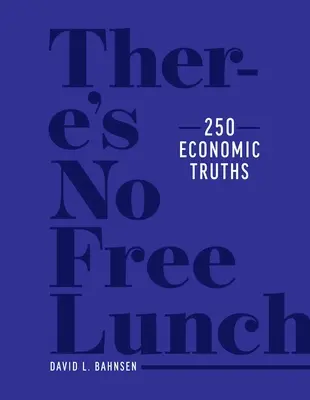 Nie ma darmowego lunchu: 250 prawd ekonomicznych - There's No Free Lunch: 250 Economic Truths