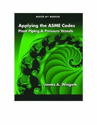 Stosowanie kodów Asme: Instalacje rurowe i zbiorniki ciśnieniowe - Applying the Asme Codes: Plant Piping & Pressure Vessels