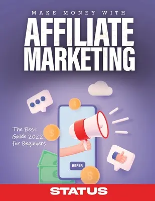 Zarabiaj dzięki marketingowi afiliacyjnemu: Najlepszy przewodnik 2022 dla początkujących - Make Money with Affiliate Marketing: The Best Guide 2022 for Beginners